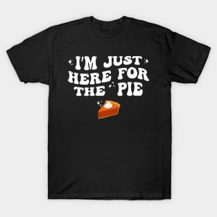 Just Here For The Pumpkin Pie Funny Groovy Thanksgiving T-Shirt